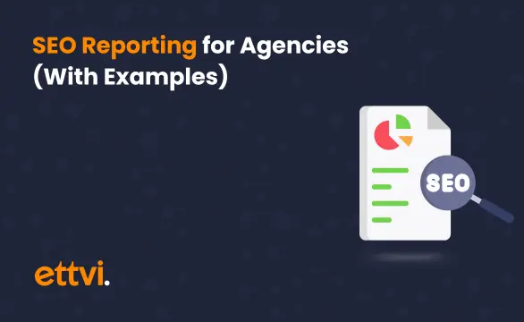 SEO Reporting for Agencies (With Examples)